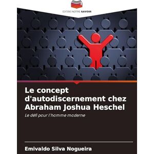 Silva Le concept d'autodiscernement chez Abraham Joshua Heschel: Le défi pour l'homme moderne Silva Le concept d'autodiscernement chez Abraham Joshua Heschel: Le défi pour l'homme moderne