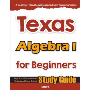 Eslamian, Hamid Texas Algebra I for Beginners: High School Standardized Testing and Home School Study Guide (Texas Math for Beginners) Eslamian, Hamid Texas Algebra I for Beginners: High School Standardized Testing and Home School Study Guide (Texas Math for Beginners)
