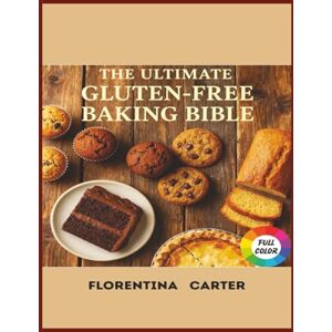 Carter author, Florentina The Ultimate Gluten-Free Baking Bible: Cookies, Cakes, Brownies & More – All Wheat-Free, Delicious & Foolproof (Gluten-Free Global Kitchen Series) Carter author, Florentina The Ultimate Gluten-Free Baking Bible: Cookies, Cakes, Brownies & More – All Wheat-Free, Delicious & Foolproof (Gluten-Free Global Kitchen Series)