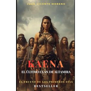Moreno, Juan Vicente KAENA: EL ÚLTIMO CLAN DE ALTAMIRA: El trueno de los primeros días (Novela de ficción histórica ambientada en la prehistoria) Moreno, Juan Vicente KAENA: EL ÚLTIMO CLAN DE ALTAMIRA: El trueno de los primeros días (Novela de ficción histórica ambientada en la prehistoria)