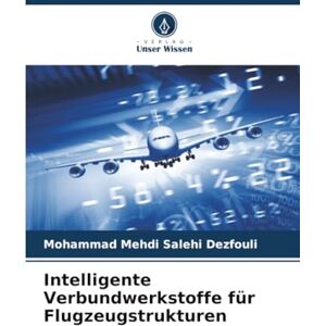 Salehi Dezfouli, Mohammad Mehdi Intelligente Verbundwerkstoffe für Flugzeugstrukturen Salehi Dezfouli, Mohammad Mehdi Intelligente Verbundwerkstoffe für Flugzeugstrukturen