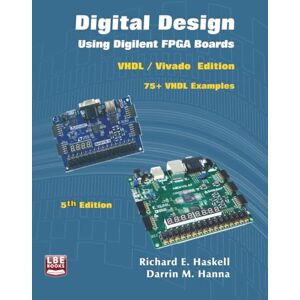 Haskell, Richard E. Digital Design Using Digilent FPGA Boards: VHDL / Vivado Edition Haskell, Richard E. Digital Design Using Digilent FPGA Boards: VHDL / Vivado Edition
