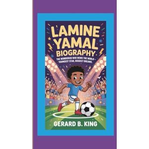 B. King, Gerard Lamine Yamal Biography: The Wonderkid Who Wows the World – Youngest Star, Biggest Dreams B. King, Gerard Lamine Yamal Biography: The Wonderkid Who Wows the World – Youngest Star, Biggest Dreams