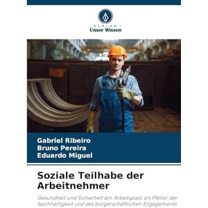 Ribeiro, Gabriel Soziale Teilhabe der Arbeitnehmer: Gesundheit und Sicherheit am Arbeitsplatz als Pfeiler derNachhaltigkeit und des bürgerschaftlichen Engagements Ribeiro, Gabriel Soziale Teilhabe der Arbeitnehmer: Gesundheit und Sicherheit am Arbeitsplatz als Pfeiler derNachhaltigkeit und des bürgerschaftlichen Engagements