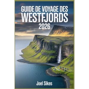 Sikes, Joel Guide de voyage des Westfjords 2026: Votre planificateur de road trip essentiel en Islande avec des itinéraires, des cartes et des secrets locaux Sikes, Joel Guide de voyage des Westfjords 2026: Votre planificateur de road trip essentiel en Islande avec des itinéraires, des cartes et des secrets locaux