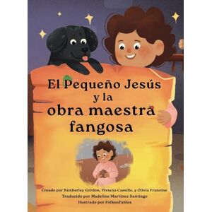 Gordon, Kimberley El Pequeño Jesús y la obra maestra fangosa (Little Jesus and the Muddy Masterpiece): Las Crónicas del Pequeño Jesús (The Little Jesus Chronicles) Gordon, Kimberley El Pequeño Jesús y la obra maestra fangosa (Little Jesus and the Muddy Masterpiece): Las Crónicas del Pequeño Jesús (The Little Jesus Chronicles)