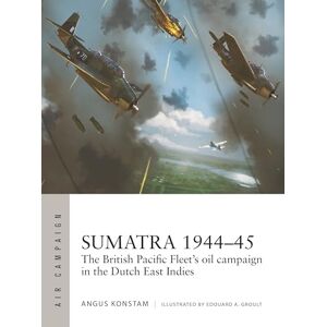 Angus Konstam Sumatra 1944–45: The British Pacific Fleet's oil campaign in the Dutch East Indies: 49 (Air Campaign) Angus Konstam Sumatra 1944–45: The British Pacific Fleet's oil campaign in the Dutch East Indies: 49 (Air Campaign)