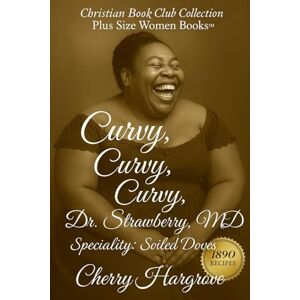 Hargrove, Cherry Curvy, Curvy, Curvy, Dr. Strawberry, MD.: Specialty : Soiled Doves (A Call to Soiled Doves) Hargrove, Cherry Curvy, Curvy, Curvy, Dr. Strawberry, MD.: Specialty : Soiled Doves (A Call to Soiled Doves)