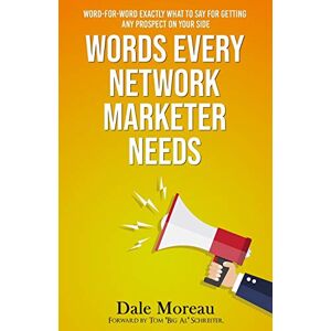 Moreau, Dale Words Every Network Marketer Needs: Word-for-Word Exactly What to Say for Getting Any Prospect on Your Side Moreau, Dale Words Every Network Marketer Needs: Word-for-Word Exactly What to Say for Getting Any Prospect on Your Side