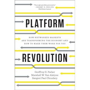 Geoffrey G. Parker Platform Revolution: How Networked Markets are Transforming the Economyand How to Make Them Work for You Geoffrey G. Parker Platform Revolution: How Networked Markets are Transforming the Economyand How to Make Them Work for You