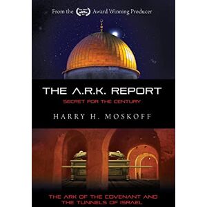 Moskoff, Mr. Harry H The ARK Report: The Ark of the Covenant and the Tunnels of Israel: Volume 1 (OUR DIVINE HERITAGE) Moskoff, Mr. Harry H The ARK Report: The Ark of the Covenant and the Tunnels of Israel: Volume 1 (OUR DIVINE HERITAGE)