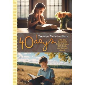 Shkatuliak, Halyna 40 Days: Teenage Christian Diary: A 40-Day Devotional Guide to Prayer, Bible Study, and Spiritual Growth Shkatuliak, Halyna 40 Days: Teenage Christian Diary: A 40-Day Devotional Guide to Prayer, Bible Study, and Spiritual Growth