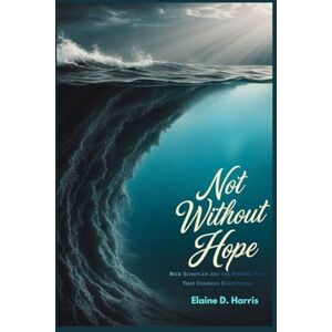 D. Harris, Elaine Not Without Hope: Nick Schuyler and the Fishing Trip That Changed Everything D. Harris, Elaine Not Without Hope: Nick Schuyler and the Fishing Trip That Changed Everything