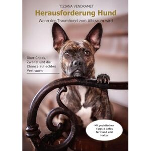 Vendramet, Tiziana Herausforderung Hund: Wenn der Traumhund zum Albtraum wird Vendramet, Tiziana Herausforderung Hund: Wenn der Traumhund zum Albtraum wird