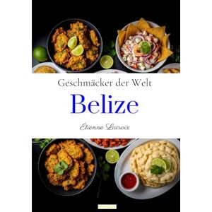 Lacroix, Étienne Geschmäcker der Welt: Belize Lacroix, Étienne Geschmäcker der Welt: Belize