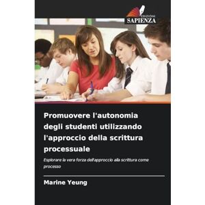 Yeung, Marine Promuovere l'autonomia degli studenti utilizzando l'approccio della scrittura processuale: Esplorare la vera forza dell'approccio alla scrittura come processo Yeung, Marine Promuovere l'autonomia degli studenti utilizzando l'approccio della scrittura processuale: Esplorare la vera forza dell'approccio alla scrittura come processo