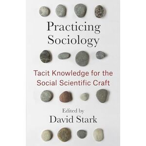 Practicing Sociology: Tacit Knowledge for the Social Scientific Craft Practicing Sociology: Tacit Knowledge for the Social Scientific Craft
