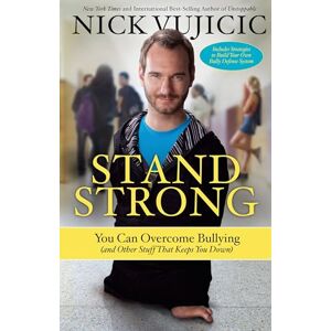 Vujicic, Nick Stand Strong: You Can Overcome Bullying (and Other Stuff That Keeps You Down) Vujicic, Nick Stand Strong: You Can Overcome Bullying (and Other Stuff That Keeps You Down)