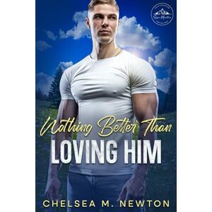 Newton, Chelsea M Nothing Better Than Loving Him: a post military, neighbors to lovers, small mountain town, steamy contemporary romance (Sugar Mountain Forevers) Newton, Chelsea M Nothing Better Than Loving Him: a post military, neighbors to lovers, small mountain town, steamy contemporary romance (Sugar Mountain Forevers)