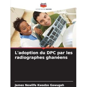 Gawugah, James Newlife Kwadzo L'adoption du DPC par les radiographes ghanéens Gawugah, James Newlife Kwadzo L'adoption du DPC par les radiographes ghanéens