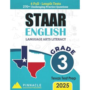 English Language Arts Literacy (ELA) Practice Workbook – State of Texas Assessments of Academic Readiness (STAAR) Grade 3: 6 Full-Length Tests with ... (Pinnacle STAAR Mastery Series – Grade 3) English Language Arts Literacy (ELA) Practice Workbook – State of Texas Assessments of Academic Readiness (STAAR) Grade 3: 6 Full-Length Tests with ... (Pinnacle STAAR Mastery Series – Grade 3)