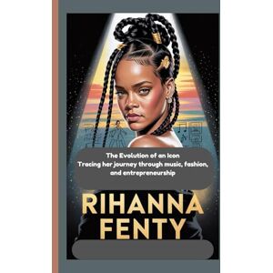 May, Marilyn RIHANNA FENTY: The Evolution of an Icon Tracing her journey through music, fashion, and entrepreneurship May, Marilyn RIHANNA FENTY: The Evolution of an Icon Tracing her journey through music, fashion, and entrepreneurship