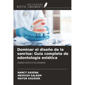SAXENA, NANCY Dominar el diseño de la sonrisa: Guía completa de odontología estética: DISEÑO ESTÉTICO DE SONRISAS SAXENA, NANCY Dominar el diseño de la sonrisa: Guía completa de odontología estética: DISEÑO ESTÉTICO DE SONRISAS