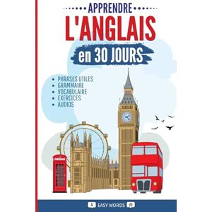 Words, Easy Apprendre l’anglais en 30 jours: L’anglais rapidement et facilement pour les débutants. Méthode pour la vie quotidienne et les voyages. (Grammaire, ... exercices avec solutions et contenus audio Words, Easy Apprendre l’anglais en 30 jours: L’anglais rapidement et facilement pour les débutants. Méthode pour la vie quotidienne et les voyages. (Grammaire, ... exercices avec solutions et contenus audio