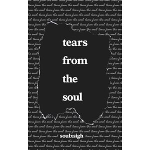 sigh, soul x Tears From the Soul: Poems of Love, Loss, and Life sigh, soul x Tears From the Soul: Poems of Love, Loss, and Life