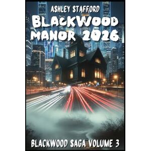 Stafford, Ashley BLACKWOOD MANOR YEAR 2026: A dark legacy, a forbidden love, a secret that shouldn't be revealed. A gothic thriller. Between memory, blood and intelligence artificial. (BlackWood Trilogy) Stafford, Ashley BLACKWOOD MANOR YEAR 2026: A dark legacy, a forbidden love, a secret that shouldn't be revealed. A gothic thriller. Between memory, blood and intelligence artificial. (BlackWood Trilogy)
