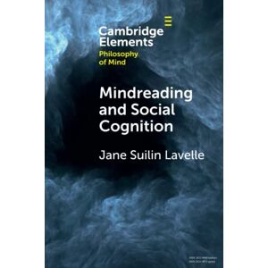 Lavelle, Jane Suilin Mindreading and Social Cognition (Elements in Philosophy of Mind) Lavelle, Jane Suilin Mindreading and Social Cognition (Elements in Philosophy of Mind)