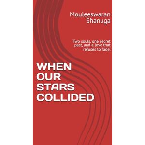 Shanuga, Mouleeswaran WHEN OUR STARS COLLIDED: Two souls, one secret past, and a love that refuses to fade. Shanuga, Mouleeswaran WHEN OUR STARS COLLIDED: Two souls, one secret past, and a love that refuses to fade.
