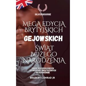 Conrad Jr, Bradley Silverbourne: Mega edycja brytyjskich gejowskich świąt Bożego Narodzenia: Zbiór rozszerzonych opowiadań świątecznych Silverbourne (Silverbourne British Gay Romance) Conrad Jr, Bradley Silverbourne: Mega edycja brytyjskich gejowskich świąt Bożego Narodzenia: Zbiór rozszerzonych opowiadań świątecznych Silverbourne (Silverbourne British Gay Romance)