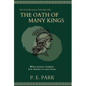 Park, P E The Oath Of Many Kings: The Suitors saga: volume one Park, P E The Oath Of Many Kings: The Suitors saga: volume one