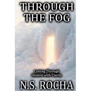 Rocha, N.S. Through the Fog: Cutting Through Illusion with Clarity (The LAYCO Framework) Rocha, N.S. Through the Fog: Cutting Through Illusion with Clarity (The LAYCO Framework)