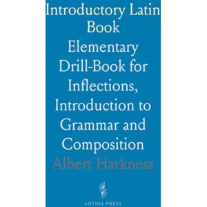 Albert, Harkness Introductory Latin Book: Elementary Drill-Book for Inflections, Introduction to Grammar and Composition Albert, Harkness Introductory Latin Book: Elementary Drill-Book for Inflections, Introduction to Grammar and Composition