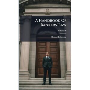 Robertson, Henry A Handbook Of Bankers' Law Robertson, Henry A Handbook Of Bankers' Law