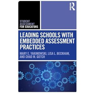 Yakimowski, Mary E. Leading Schools with Embedded Assessment Practices (Student Assessment for Educators) Yakimowski, Mary E. Leading Schools with Embedded Assessment Practices (Student Assessment for Educators)