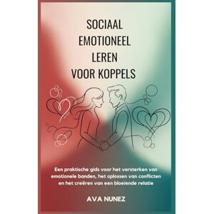 Nunez, Ava Sociaal emotioneel leren voor koppels: Een praktische gids voor het versterken van emotionele banden, het oplossen van conflicten en het creëren van een bloeiende relatie Nunez, Ava Sociaal emotioneel leren voor koppels: Een praktische gids voor het versterken van emotionele banden, het oplossen van conflicten en het creëren van een bloeiende relatie