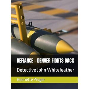 Pruger, Henriette DEFIANCE DENVER FIGHTS BACK: Detective John Whitefeather Pruger, Henriette DEFIANCE DENVER FIGHTS BACK: Detective John Whitefeather