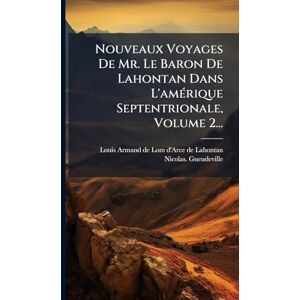 United Nouveaux Voyages De Mr. Le Baron De Lahontan Dans L'amÃ(c)rique Septentrionale, Volume 2... United Nouveaux Voyages De Mr. Le Baron De Lahontan Dans L'amÃ(c)rique Septentrionale, Volume 2...