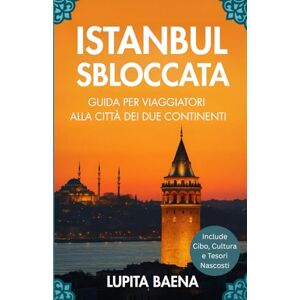 Baena, Lupita Istanbul sbloccata: Guida turistica della città dei due continenti Baena, Lupita Istanbul sbloccata: Guida turistica della città dei due continenti