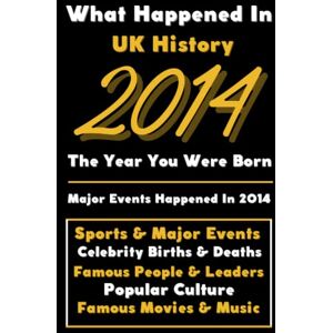 Universe, Colorful Peace What Happened in UK History 2014 The Year You Were Born: Special Gift for People Who Born In United Kingdom 2014 All Important Historical Facts ... Events, Popular Culture, Famous People...) Universe, Colorful Peace What Happened in UK History 2014 The Year You Were Born: Special Gift for People Who Born In United Kingdom 2014 All Important Historical Facts ... Events, Popular Culture, Famous People...)