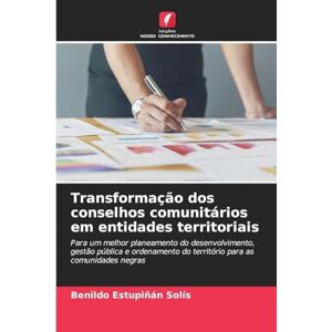 Estupiñán Solís, Benildo Transformação dos conselhos comunitários em entidades territoriais: Para um melhor planeamento do desenvolvimento, gestão pública e ordenamento do território para as comunidades negras Estupiñán Solís, Benildo Transformação dos conselhos comunitários em entidades territoriais: Para um melhor planeamento do desenvolvimento, gestão pública e ordenamento do território para as comunidades negras