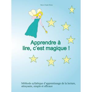 BLEINC, Marie-Claude Apprendre à lire, c'est magique !: Méthode syllabique d'apprentissage de la lecture syllabique attrayante, simple et efficace BLEINC, Marie-Claude Apprendre à lire, c'est magique !: Méthode syllabique d'apprentissage de la lecture syllabique attrayante, simple et efficace