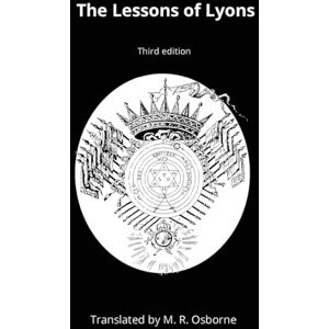 The Lessons of Lyons: Élus Coëns Ritual and Instruction from the Eighteenth Century: 1 (The Élus Coëns Collection) The Lessons of Lyons: Élus Coëns Ritual and Instruction from the Eighteenth Century: 1 (The Élus Coëns Collection)
