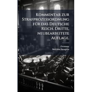 Stenglein, Melchior Kommentar zur Strafprozessordnung fÃ1/4r das Deutsche Reich. Dritte, neubearbeitete Auflage. Stenglein, Melchior Kommentar zur Strafprozessordnung fÃ1/4r das Deutsche Reich. Dritte, neubearbeitete Auflage.