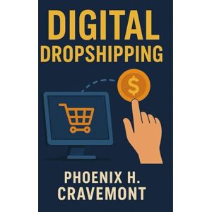 Phoenix Digital Dropshipping: Learn dropshipping secrets, master online tools, and grow a profitable e-commerce business while avoiding costly mistakes most beginners make Phoenix Digital Dropshipping: Learn dropshipping secrets, master online tools, and grow a profitable e-commerce business while avoiding costly mistakes most beginners make