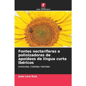 Lara Ruiz, José Fontes nectaríferas e polinizadoras de apoídeos de língua curta ibéricos: Andrenidae, Colletidae, Halictidae Lara Ruiz, José Fontes nectaríferas e polinizadoras de apoídeos de língua curta ibéricos: Andrenidae, Colletidae, Halictidae