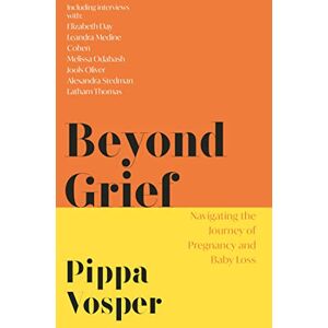 Vosper, Pippa Beyond Grief: Navigating the Journey of Pregnancy and Baby Loss Vosper, Pippa Beyond Grief: Navigating the Journey of Pregnancy and Baby Loss